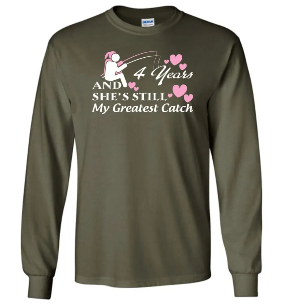 4 Years Anniversary She Still My Greatest Catch Long Sleeve T-Shirt