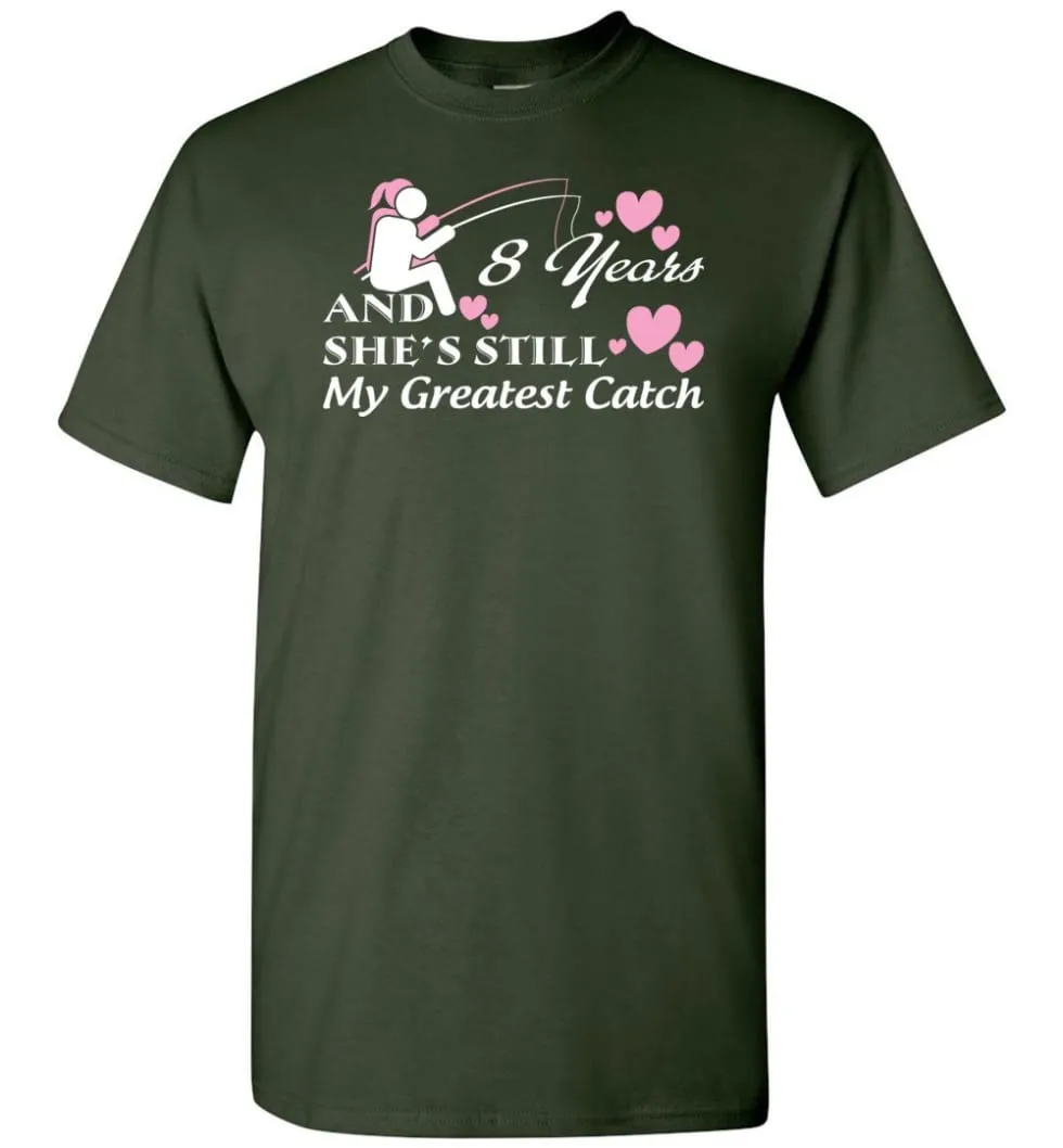 8 Years Anniversary She Still My Greatest Catch T-shirt