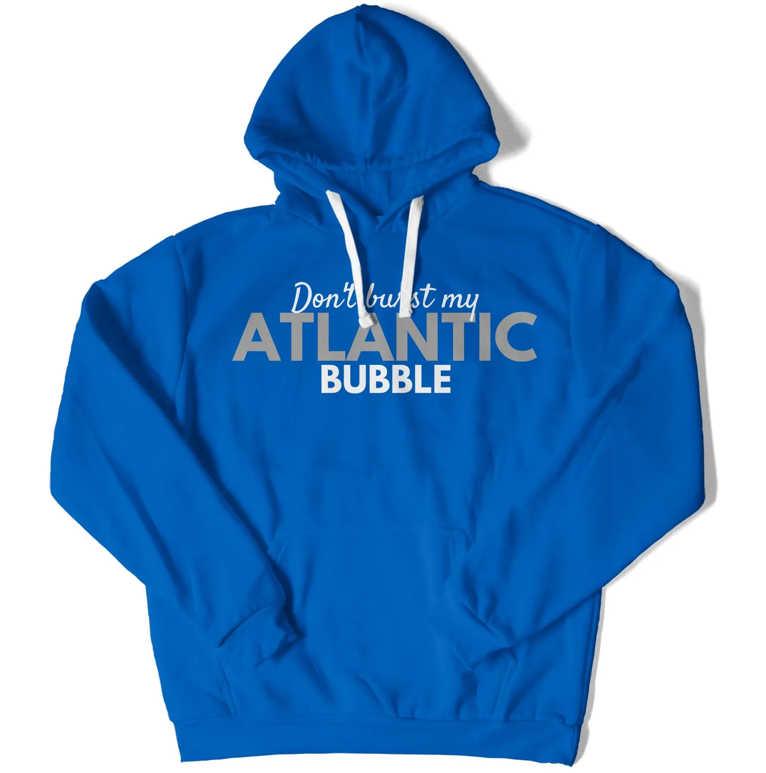 Don't Burst My Atlantic Bubble Unisex Hoodie