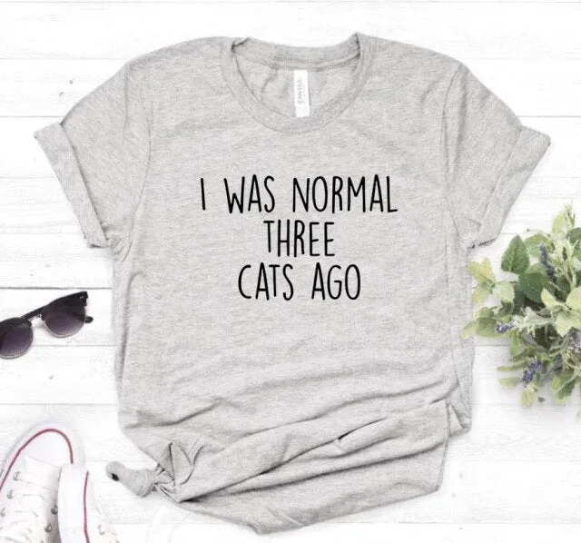 I WAS NORMAL THREE CATS AGO Women's T-shirt